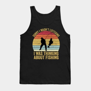Sorry I Wasn't Listening I Was Thinking About Fishing Tank Top